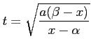 $\displaystyle t=\sqrt{\frac{a(\beta-x)}{x-\alpha}}$