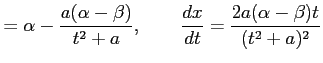 $\displaystyle = \alpha-\frac{a(\alpha-\beta)}{t^2+a}, \qquad \frac{dx}{dt}= \frac{2a(\alpha-\beta)t}{(t^2+a)^2}$