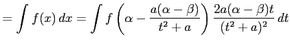 $\displaystyle =\int f(x)\,dx= \int f\left(\alpha-\frac{a(\alpha-\beta)}{t^2+a}\right) \frac{2a(\alpha-\beta)t}{(t^2+a)^2}\,dt$