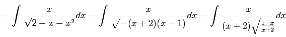 $\displaystyle =\int\frac{x}{\sqrt{2-x-x^2}}dx= \int\frac{x}{\sqrt{-(x+2)(x-1)}}dx= \int\frac{x}{(x+2)\sqrt{\frac{1-x}{x+2}}}dx$