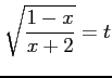 $\displaystyle \sqrt{\frac{1-x}{x+2}}=t$