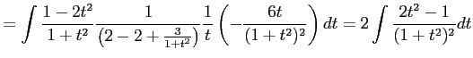 $\displaystyle = \int\frac{1-2t^2}{1+t^2} \frac{1}{\left(2-2+\frac{3}{1+t^2}\rig...
...rac{1}{t} \left(-\frac{6t}{(1+t^2)^2}\right)dt= 2\int\frac{2t^2-1}{(1+t^2)^2}dt$