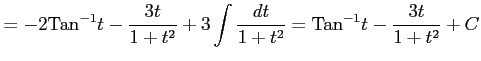 $\displaystyle = -2\mathrm{Tan}^{-1}t- \frac{3t}{1+t^2}+3 \int\frac{dt}{1+t^2}= \mathrm{Tan}^{-1}t- \frac{3t}{1+t^2}+C$