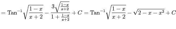 $\displaystyle = \mathrm{Tan}^{-1}\sqrt{\frac{1-x}{x+2}}- \frac{3\sqrt{\frac{1-x...
...1+\frac{1-x}{x+2}}+C= \mathrm{Tan}^{-1}\sqrt{\frac{1-x}{x+2}}- \sqrt{2-x-x^2}+C$