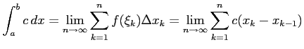 $\displaystyle \int_{a}^{b} c\,dx= \lim_{n\to\infty} \sum_{k=1}^{n} f(\xi_k)\Delta x_{k}= \lim_{n\to\infty} \sum_{k=1}^{n} c(x_{k}-x_{k-1})$