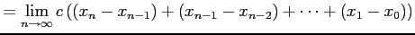 $\displaystyle = \lim_{n\to\infty} c\left( (x_{n}-x_{n-1})+(x_{n-1}-x_{n-2})+\cdots+(x_1-x_0)\right)$