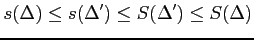 $\displaystyle s(\Delta)\leq s(\Delta')\leq S(\Delta')\leq S(\Delta)$