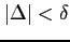 $ \vert\Delta\vert<\delta$