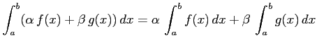 $ \displaystyle{\int_{a}^{b}(\alpha\,f(x)+\beta\,g(x))\,dx=
\alpha\,\int_{a}^{b}f(x)\,dx+\beta\,\int_{a}^{b}g(x)\,dx}$