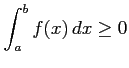 $ \displaystyle{\int_{a}^{b}f(x)\,dx\geq0}$