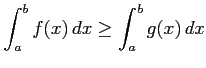 $ \displaystyle{\int_{a}^{b}f(x)\,dx\geq\int_{a}^{b}g(x)\,dx}$