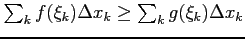 $ \sum_{k}f(\xi_k)\Delta x_k\ge
\sum_{k}g(\xi_k)\Delta x_k$