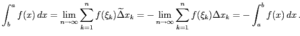 $\displaystyle \int_{b}^{a}f(x)\,dx= \lim_{n\to\infty}\sum_{k=1}^{n}f(\xi_k)\wid...
... -\lim_{n\to\infty}\sum_{k=1}^{n}f(\xi_k)\Delta x_{k}= -\int_{a}^{b}f(x)\,dx\,.$