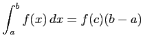 $ \displaystyle{\int_{a}^{b}f(x)\,dx=f(c)(b-a)}$
