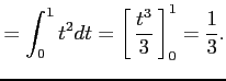 $\displaystyle = \int_{0}^{1}t^2dt= \left[\vrule height1.5em width0em depth0.1em\,{\frac{t^3}{3}}\,\right]_{0}^{1}= \frac{1}{3}.$