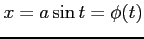 $ x=a\sin t=\phi(t)$
