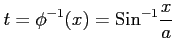 $ \displaystyle{t=\phi^{-1}(x)=\mathrm{Sin}^{-1}\frac{x}{a}}$