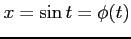 $ x=\sin t=\phi(t)$