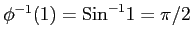 $ \phi^{-1}(1)=\mathrm{Sin}^{-1}1=\pi/2$