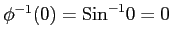 $ \phi^{-1}(0)=\mathrm{Sin}^{-1}0=0$