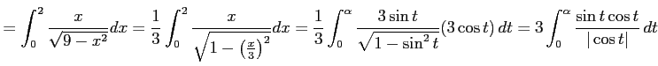 $\displaystyle = \int_{0}^{2}\frac{x}{\sqrt{9-x^2}}dx= \frac{1}{3} \int_{0}^{2}\...
...2t}}(3\cos t)\,dt= 3 \int_{0}^{\alpha}\frac{\sin t\cos t}{\vert\cos t\vert}\,dt$