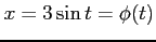 $ x=3\sin t=\phi(t)$