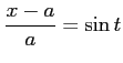 $ \displaystyle{\frac{x-a}{a}=\sin t}$