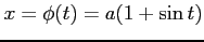 $ x=\phi(t)=a(1+\sin t)$