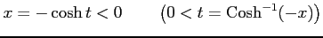 $\displaystyle x=-\cosh t<0\qquad\left(0<t=\mathrm{Cosh}^{-1}(-x)\right)$
