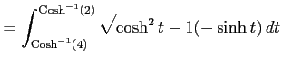 $\displaystyle = \int_{\mathrm{Cosh}^{-1}(4)}^{\mathrm{Cosh}^{-1}(2)} \sqrt{\cosh^2t-1}(-\sinh t)\,dt$