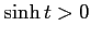 $ \sinh t>0$