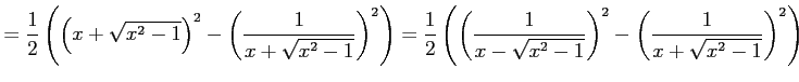 $\displaystyle = \frac{1}{2}\left(\left(x+\sqrt{x^2-1}\right)^2- \left(\frac{1}{...
...rac{1}{x-\sqrt{x^2-1}}\right)^2- \left(\frac{1}{x+\sqrt{x^2-1}}\right)^2\right)$