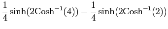 $\displaystyle \frac{1}{4}\sinh(2\mathrm{Cosh}^{-1}(4))-\frac{1}{4}\sinh(2\mathrm{Cosh}^{-1}(2))$