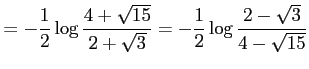$\displaystyle =-\frac{1}{2}\log\frac{4+\sqrt{15}}{2+\sqrt{3}}= -\frac{1}{2}\log\frac{2-\sqrt{3}}{4-\sqrt{15}}$