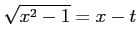 $\displaystyle \sqrt{x^2-1}=x-t$