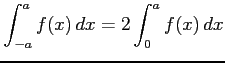 $ \displaystyle{\int_{-a}^{a}f(x)\,dx=2\int_{0}^{a}f(x)\,dx}$