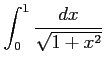 $ \displaystyle{\int_{0}^{1}\frac{dx}{\sqrt{1+x^2}}}$