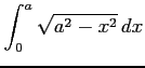 $ \displaystyle{\int_{0}^{a}\sqrt{a^2-x^2}\,dx}$