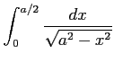 $ \displaystyle{\int_{0}^{a/2}\frac{dx}{\sqrt{a^2-x^2}}}$