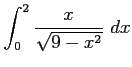 $ \displaystyle{\int_{0}^{2}\frac{x}{\sqrt{9-x^2}}\,\,dx}$