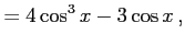 $\displaystyle = 4\cos^3x-3\cos x\,,$