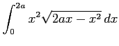 $ \displaystyle{\int_{0}^{2a}x^2\sqrt{2ax-x^2}\,dx}$