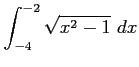 $ \displaystyle{\int_{-4}^{-2}\sqrt{x^2-1}\,\,dx}$