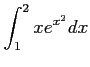 $ \displaystyle{\int_{1}^{2}xe^{x^2}dx}$