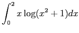 $ \displaystyle{\int_{0}^{2}x\log(x^2+1)dx}$