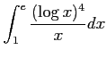 $ \displaystyle{\int_{1}^{e}\frac{(\log x)^4}{x}dx}$
