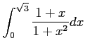 $ \displaystyle{\int_{0}^{\sqrt{3}}\frac{1+x}{1+x^2}dx}$