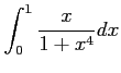 $ \displaystyle{\int_{0}^{1}\frac{x}{1+x^4}dx}$