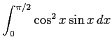 $ \displaystyle{\int_{0}^{\pi/2}\cos^2 x\sin x\,dx}$