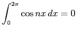 $ \displaystyle{\int_{0}^{2\pi}\cos nx\,dx=0}$